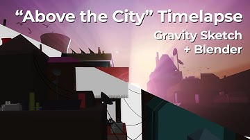 Above The City - Gravity Sketch Timelapse