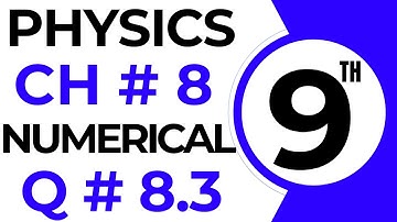 Numericals Physics | Chapter 8 | 9th Class Physics Numerical 8.3