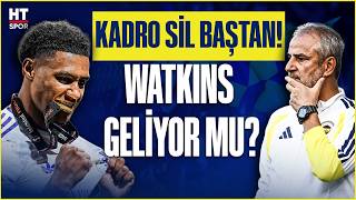 Fenerbahçede Kadro Sil Baştan Watkins Ilk Hedef Mi? Gidecekler Ve Kalacaklar Belli Oluyor