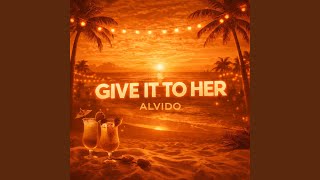Give it to her - ALVIDO