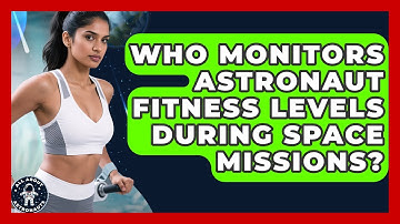 Who Monitors Astronaut Fitness Levels During Space Missions? | All About Astronauts News