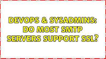 DevOps & SysAdmins: Do most SMTP servers support SSL? (5 Solutions!!)