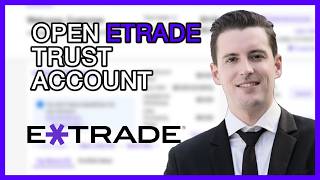 How to Easily Open an ETRADE Trust Account: Step-by-Step Guide