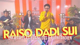 Video thumbnail of "RAISO DADI SIJI - OM WAWES FT. EVAN LOSS & PUTRI ANDIEN"