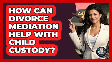 How Can Divorce Mediation Help With Child Custody? - Get Divorce Answers