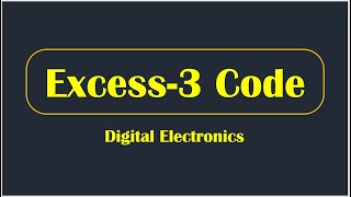 Excess-3 Code || Binary Codes || Digital Electronics