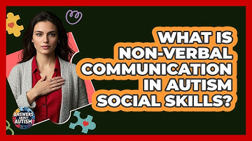 What Is Non-verbal Communication In Autism Social Skills? - Answers About Autism