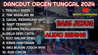 DANGDUT ORGEN TUNGGAL VIRAL 2024 COVER MAYA CHANDRA FULL BASS JEDUG AUDIO JERNIH