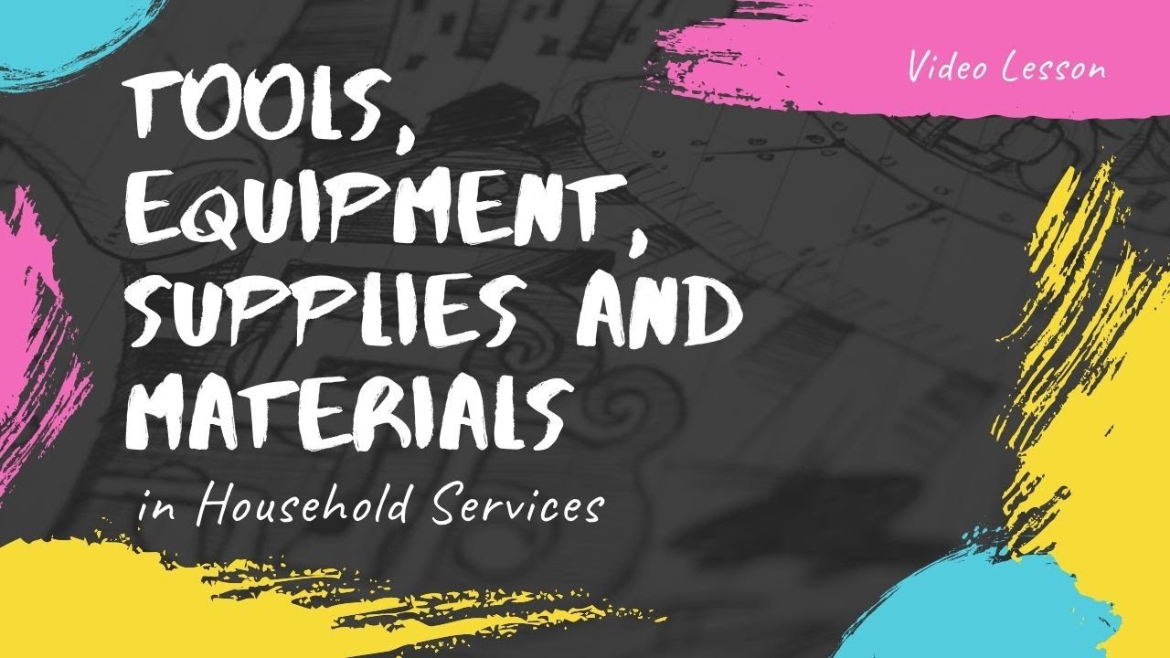 TOOLS, EQUIPMENT, SUPPLIES, AND MATERIALS IN HOUSEHOLD SERVICES Sir