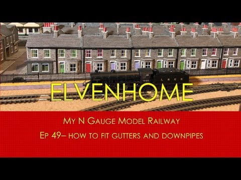 N Gauge Model Railways Layout Update 2019 - Fitting Gutters and Downpipes Elvenhome EP 49