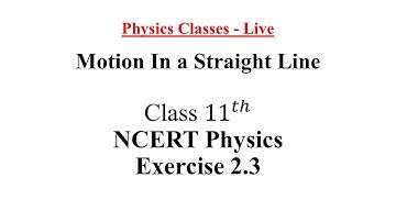 NCERT Physics Class - 11 | Motion In a Straight Line | Exercise 2.3 Solutions | Ask Your Questions