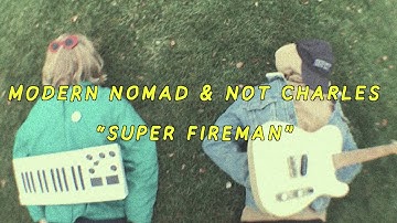 Modern Nomad & Not Charles - Super Fireman (Official Video)