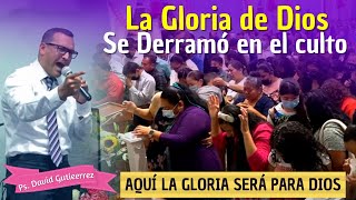 La gloria de Dios se DERRAMÓ en el CULTO ( Aquí la Gloria será para Dios) - Pastor David Gutiérrez