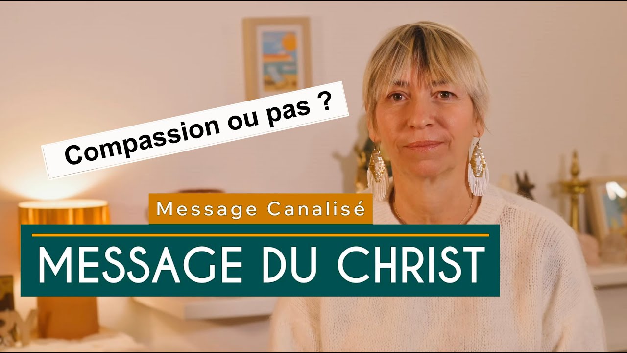 Message canalisé du Christ - Compassion ou pas ?