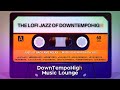✨The Lofi Jazz Of Downtempohigh 🌅🎶✨