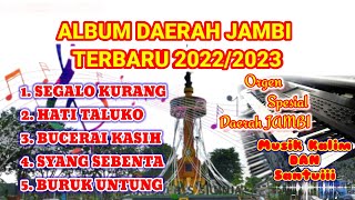 LAGU ALBUM DAERAH JAMBI~Versi Orgen Tunggal~TERBARU 2022-2023