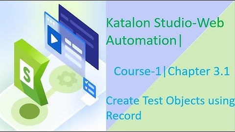 Katalon Studio-Web Automation||Course-1||Chapter 3.1||Create Test Objects using Record