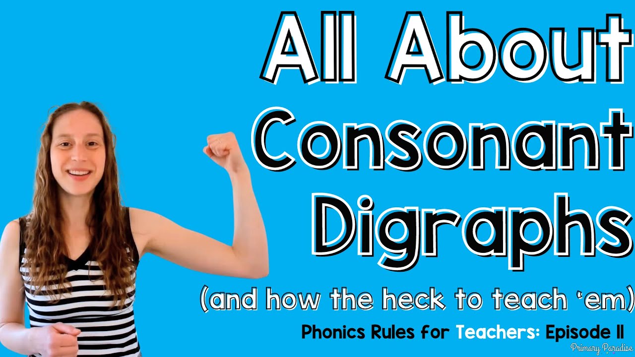 What are Consonant Digraphs and How to Teach Them: Phonics Rules for ...