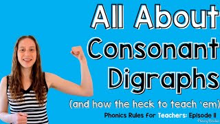 What are Consonant Digraphs and How to Teach Them: Phonics Rules for Teachers Episode 11