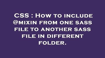 CSS : How to include @mixin from one sass file to another sass file in different folder.