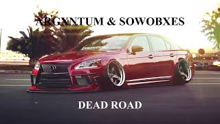 ARGXNTUM & SOWOBXES - DEAD ROAD