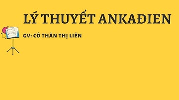 LÝ THUYẾT ANKAĐIEN -HOÁ 11- CÔ THÂN THỊ LIÊN