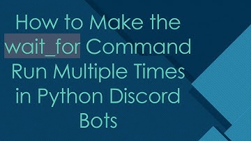 How to Make the wait_for Command Run Multiple Times in Python Discord Bots
