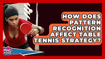 How Does Pattern Recognition Affect Table Tennis Strategy? - Ping Pong Prodigy