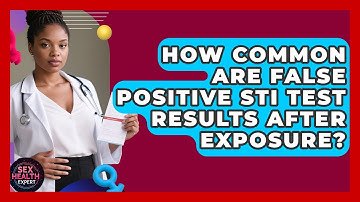 How Common Are False Positive STI Test Results After Exposure? - Sex Health Expert