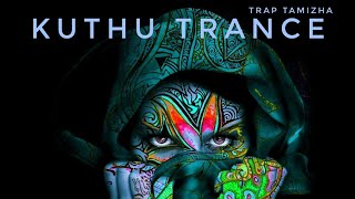 KUTHU TRANCE -SOUTH INDIAN KUTHU FOLK- Trap Tamizha