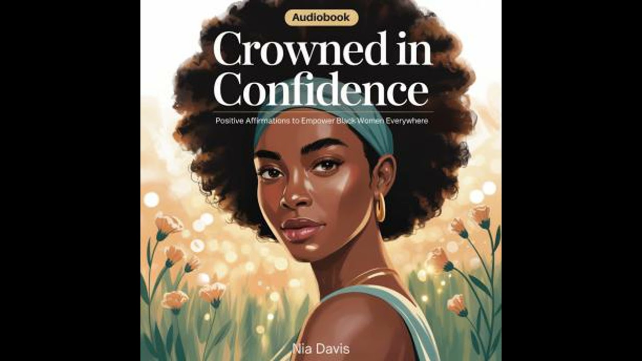Crowned in Confidence: Positive Affirmations to Empower Black Women Everywhere - Nia Davis