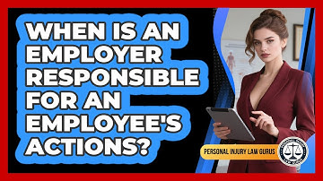 When Is An Employer Responsible For An Employee