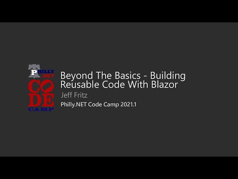 Beyond The Basics – Building Reusable Code With Blazor – Jeff Fritz @ Philly.NET Code Camp 2021