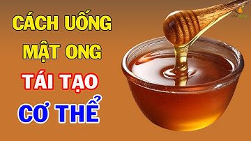5 Khung Giờ Vàng Uống Mật Ong Thải Độc Cơ Thể, Trẻ Hóa Làn Da