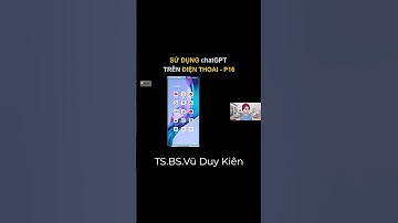 Sử dụng chatGPT trên điện thoại - 16 | TS.BS.Vũ Duy Kiên #shorts