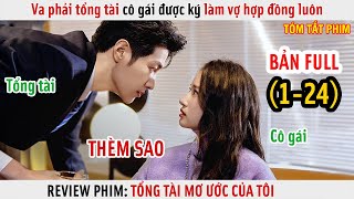 Review Phim Va Phải Tổng Tài Cô Gái Được Ký Làm Vợ Hợp Đồng Luôn Full 1-24 