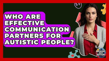 Who Are Effective Communication Partners For Autistic People? - Answers About Autism