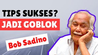 Bob Sadino | Mau Kaya? Gak Usah Sekolah