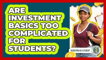 Are Investment Basics Too Complicated For Students? - Budgeting as a Student