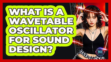What Is A Wavetable Oscillator For Sound Design? - Electronic Mix Masters