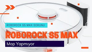 Roborock S5 Max Mop Yapmıyor
