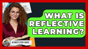 What Is Reflective Learning? - Ultimate Study Hacks