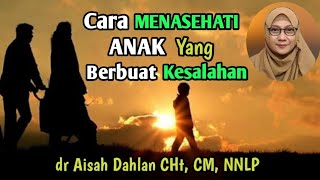 Cara Menasehati Anak Yang Berbuat Salah & Menyimpang dlm Islam | dr Aisah Dahlan - dr Aisyah Dahlan