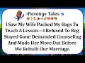 I Saw My Wife Packed My Bags To Teach A Lesson—I Refused To Beg Stayed Gone Demanded Counseling...
