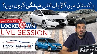 Why Cars are Expensive in Pakistan? | PakWheels Lockdown Live Session no.17