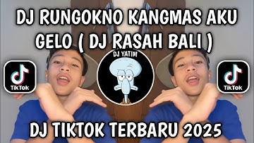 DJ RUNGOKNO KANGMAS AKU GELO | DJ RASAH BALI X RASAH BALI 2 MENGKANE VIRAL TIKTOK TERBARU 2025 