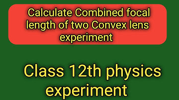 Calculate Combined focal length of two Convex lens experiment