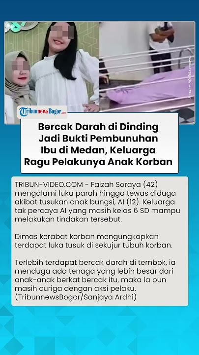 Download lagu BERCAK DARAH di Dinding Jadi Bukti Pembunuhan Ibu di Medan, Keluarga Ragu Pelakunya Anak Korban