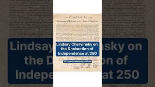 Lindsay Chervinsky on the Declaration of Independence at 250