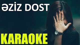 Əziz Dost - KARAOKE